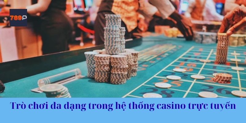 Trò chơi đa dạng trong hệ thống casino trực tuyến